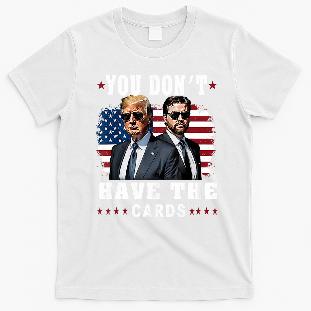 You don’t have the cards Funny Trump-Vance Us Flag  T-Shirt - White
