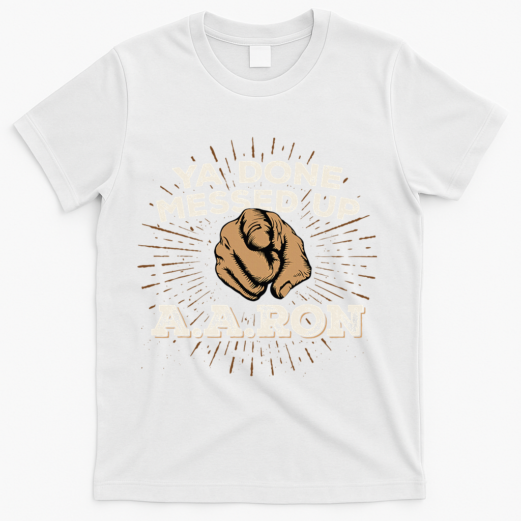 You Done Messed Up Aaron Funny School T-Shirt - White