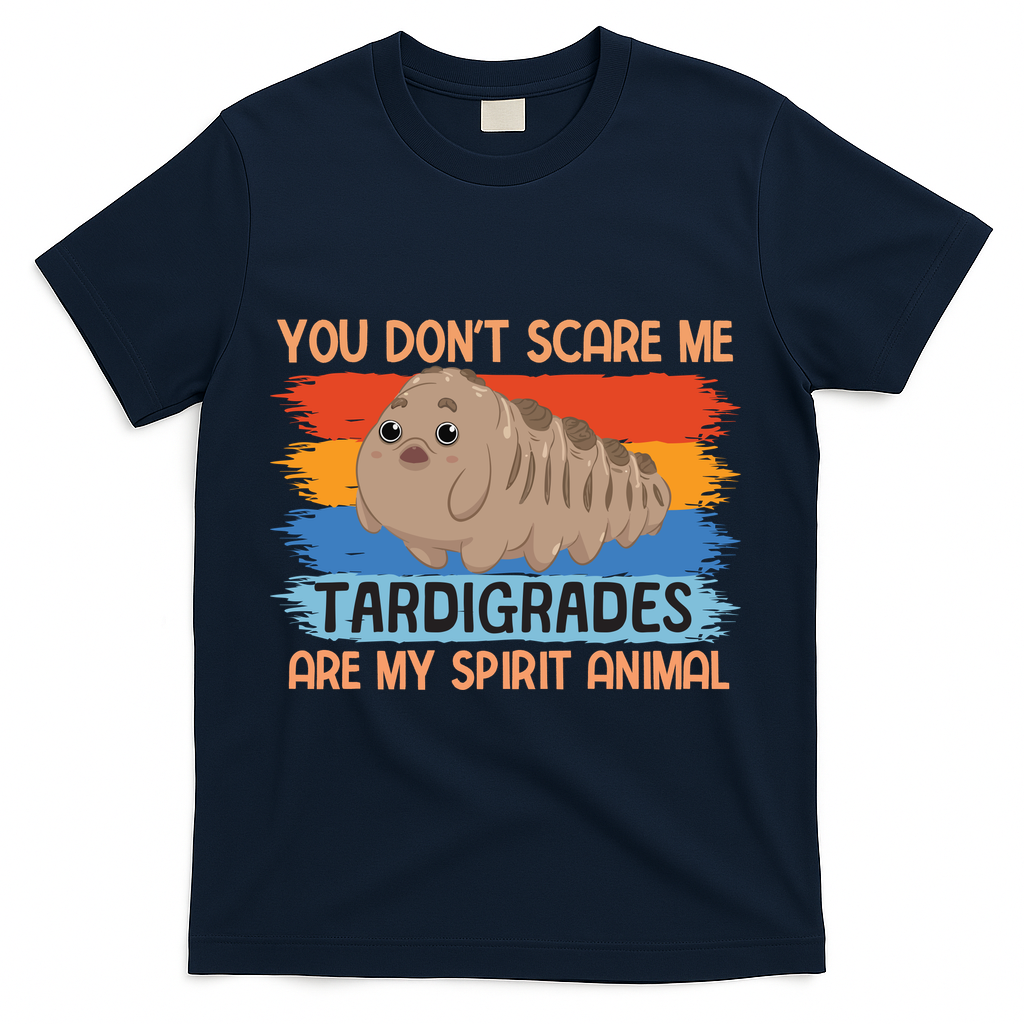 You Don't Scare Me Tardigrades Are My Spirit Animal T-Shirt - Navy