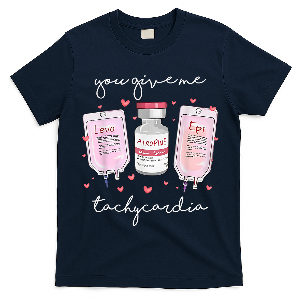 You Give Me Tachycardia Valentines Day Nurse T-Shirt