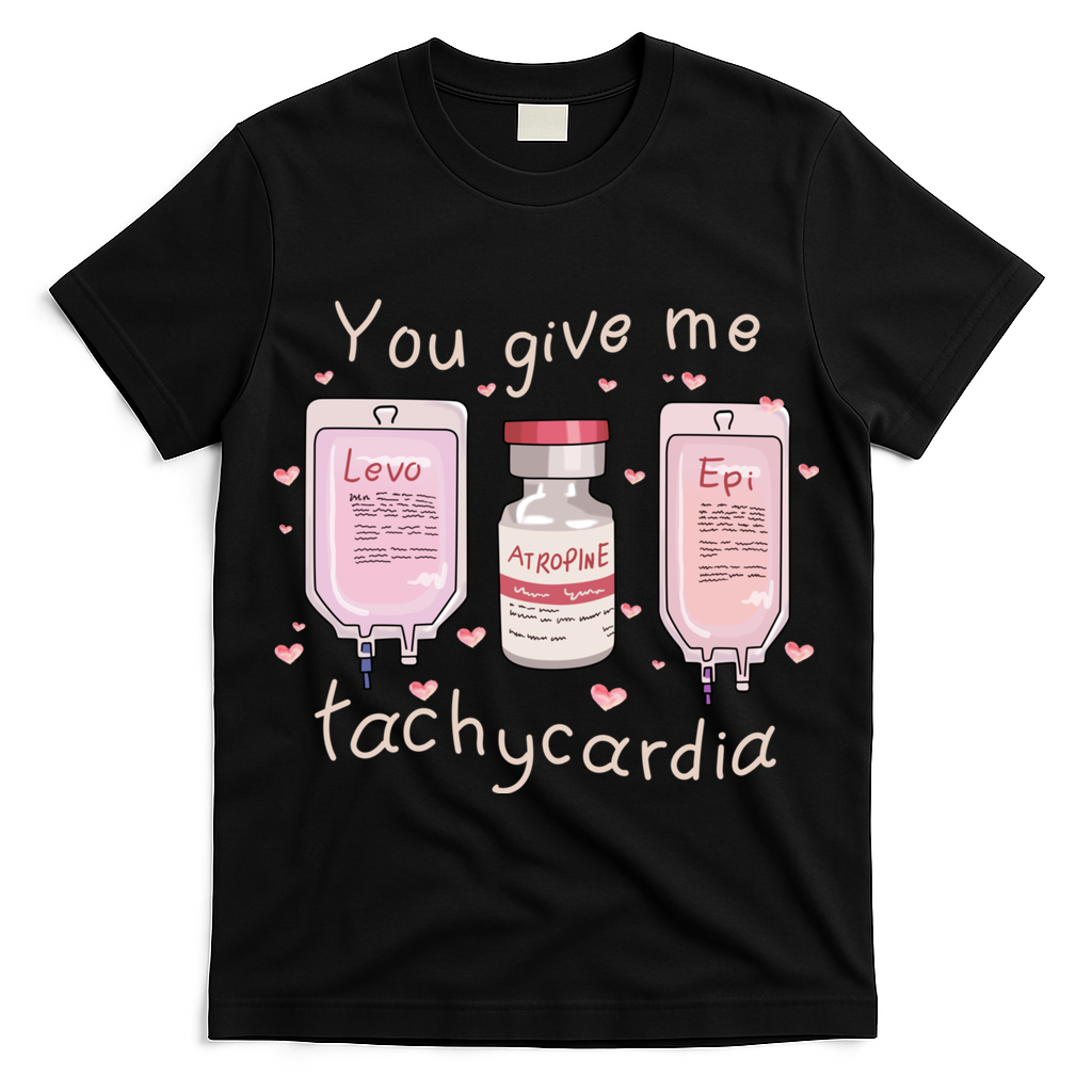 You Give Me Tachycardia ICU Nurse Life Valentines Day T-Shirt
