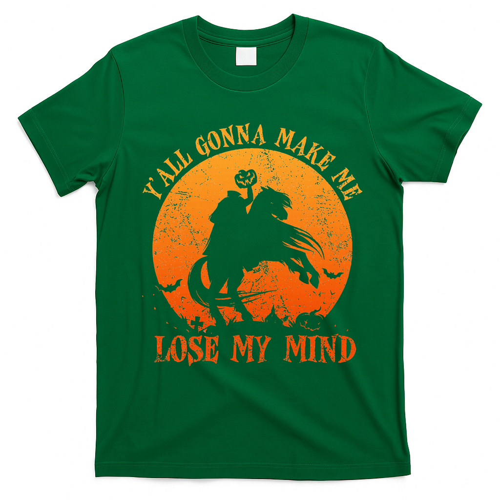 YAll Gonna Make Me Lose My Mind Funny Halloween T-Shirt - Irish Green