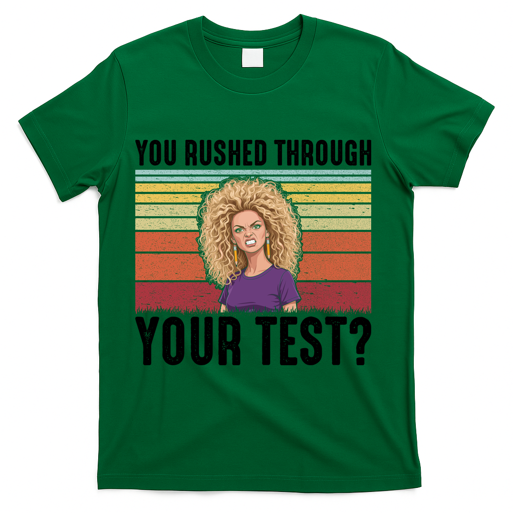 You Rushed Through Your Test T-Shirt - Green