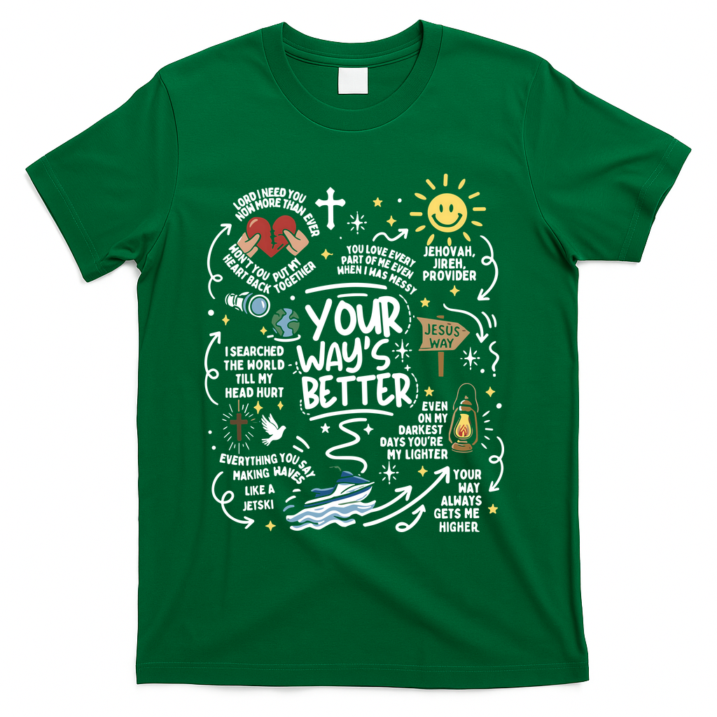 Your Way’s Better Christian Faith Inspirational T-Shirt - Green