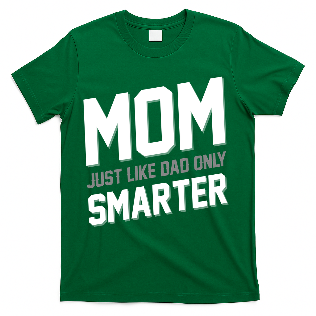 Funny Mom Just Like Dad Only Smarter T-Shirt