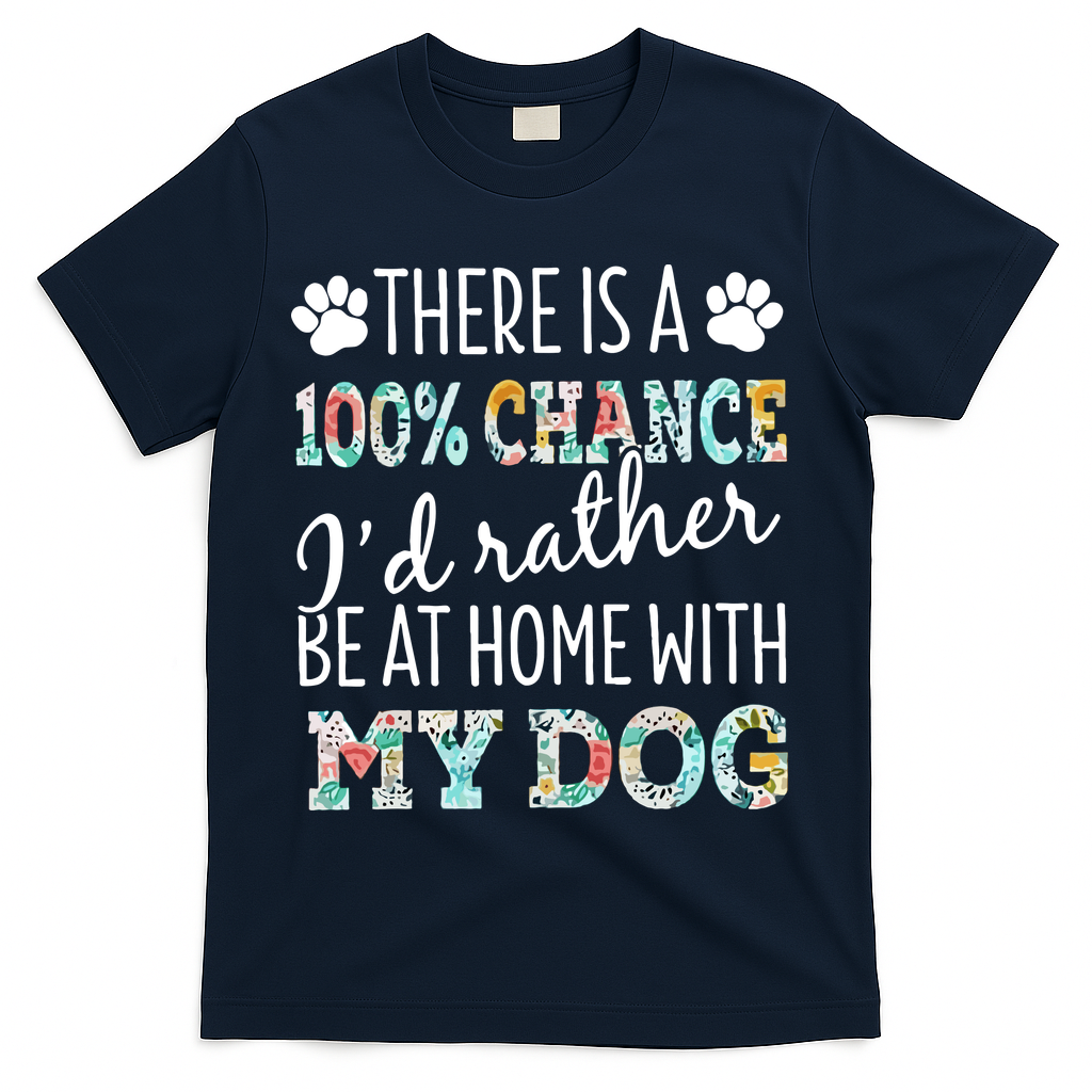 Funny Dog Mom ID Rather Be At Home With My Dog T-Shirt