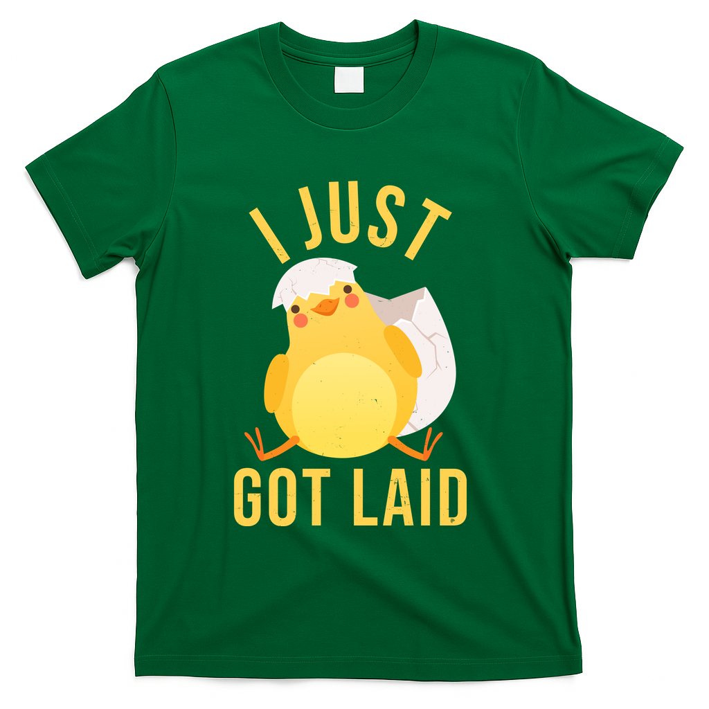 Funny I Just Got Laid Chick T-Shirt