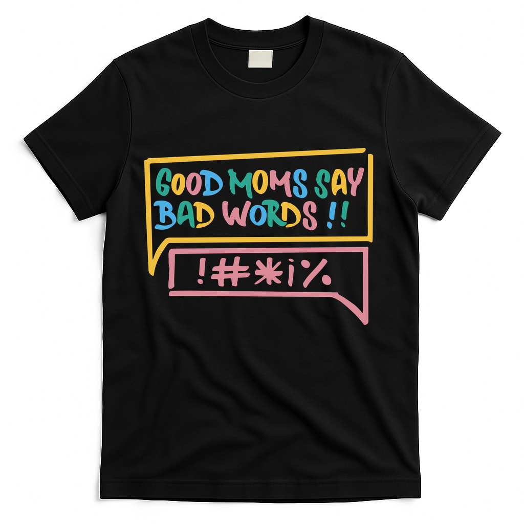 Good Moms Say Bad Words Cursing T-Shirt