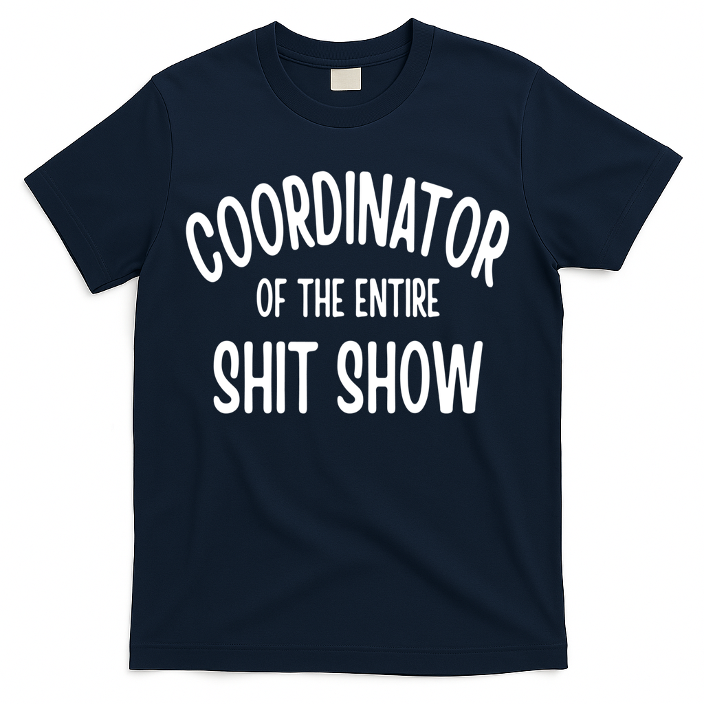 Coordinator Of The Entire ShitShow T-Shirt