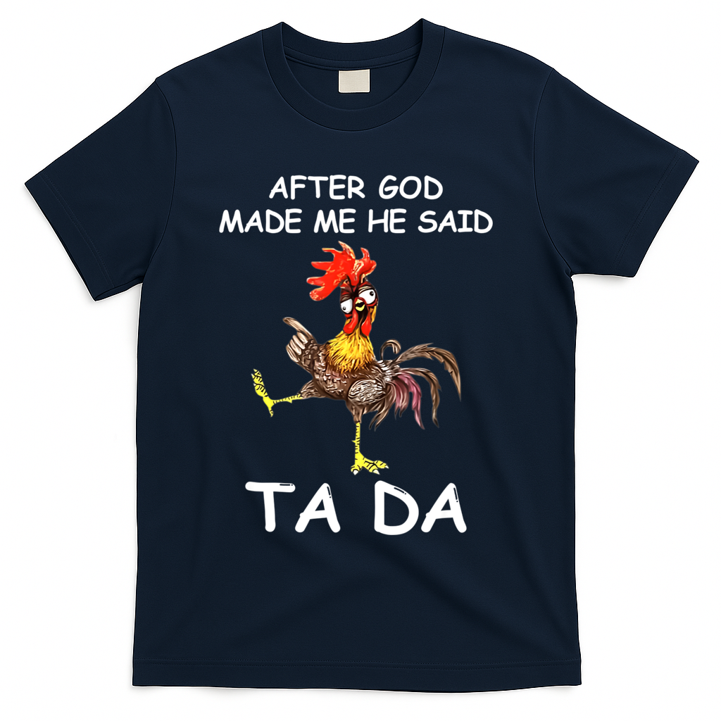 After God Made Me He Said Ta Da Chicken Funny T-Shirt