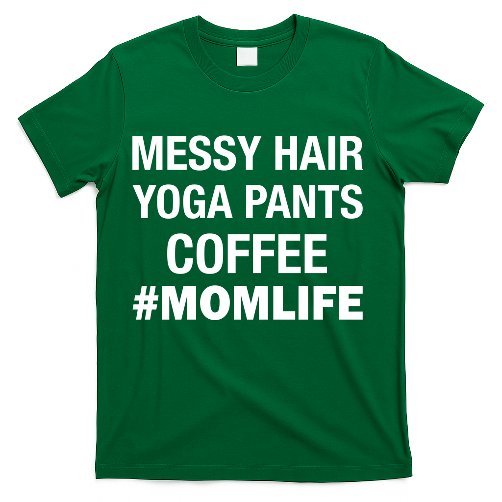 Messy Hair Yoga Pants Mom Life #Momlife T-Shirt