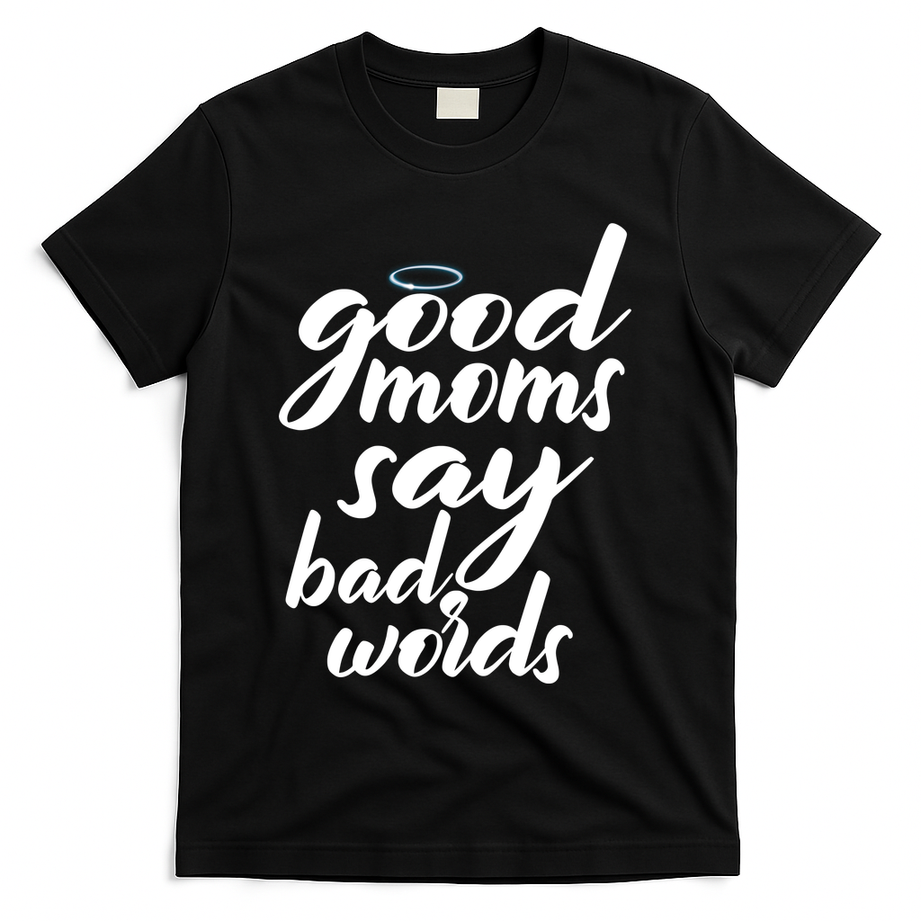 Good Moms Say Bad Words T-Shirt