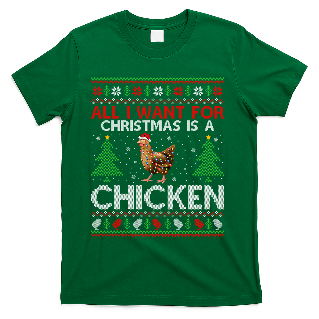 Chicken Lover Ugly All I Want For Christmas Is A Chicken Gift T-Shirt