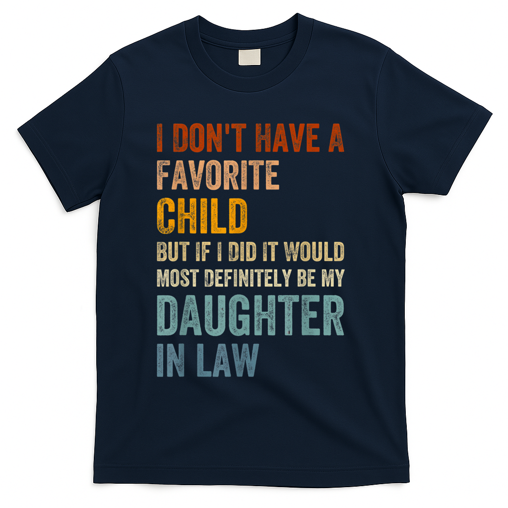 I Don't Have A Favorite Child But If I Did It Would Most T-Shirt