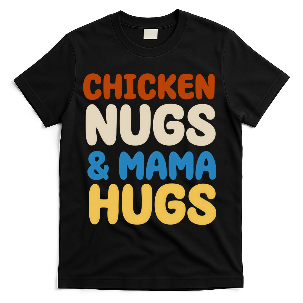 Chicken Nugs And Mama Hugs T-Shirt