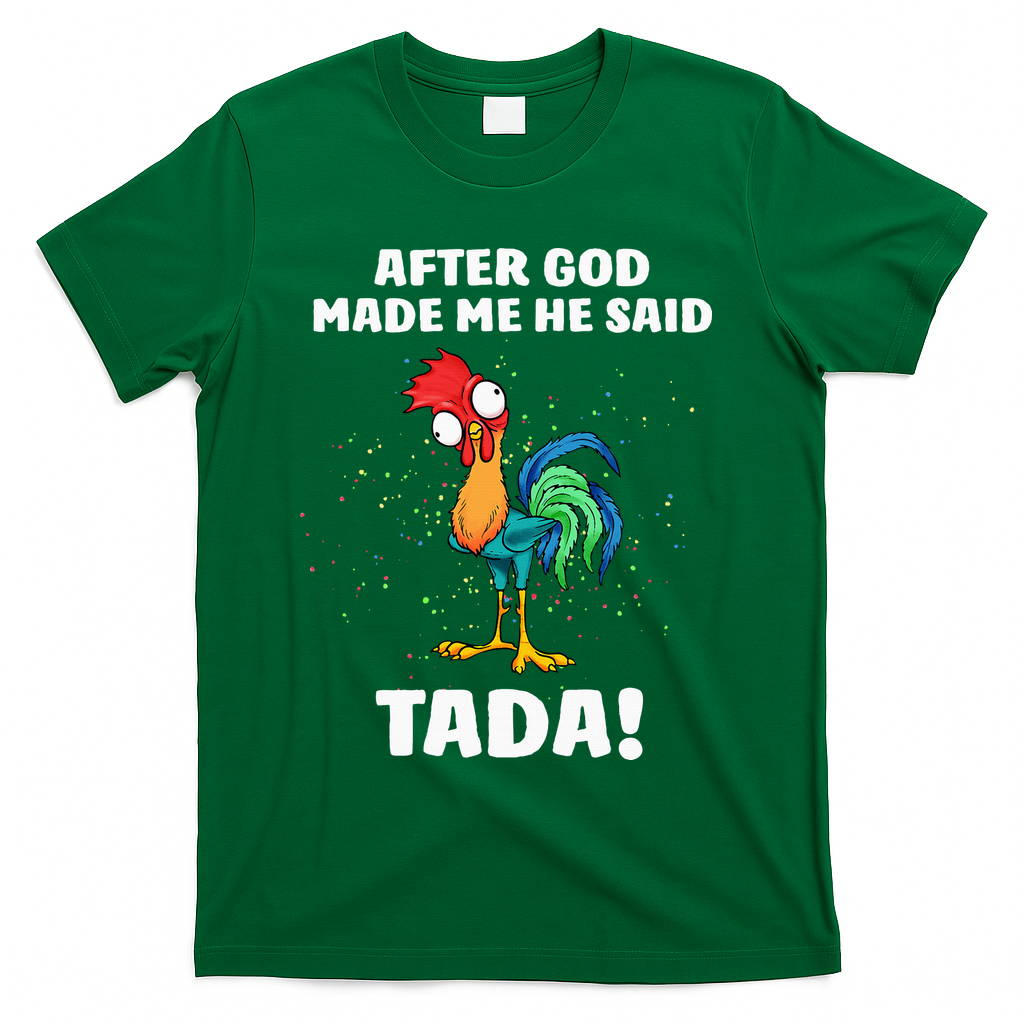 After God made Me He Said TaDa Funny Chicken T-Shirt