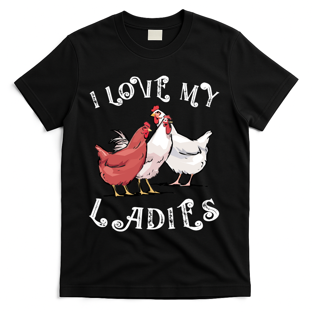 I Love My Ladies Chicken Farmer Crazy Lady Christmas Gift T-Shirt