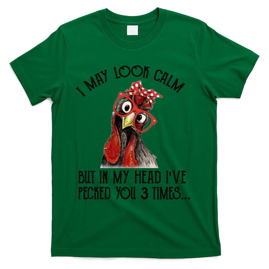 I May Look Calm But In My Head I've Pecked You 3 Times Gift T-Shirt