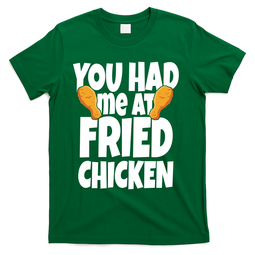 You Had Me At Fried Chicken Food Lover T-Shirt