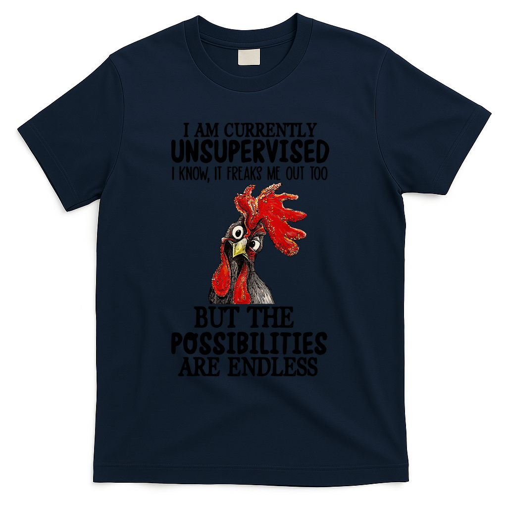 Chick Chicken Unsupervised But The Possibilities Are Endless T-Shirt