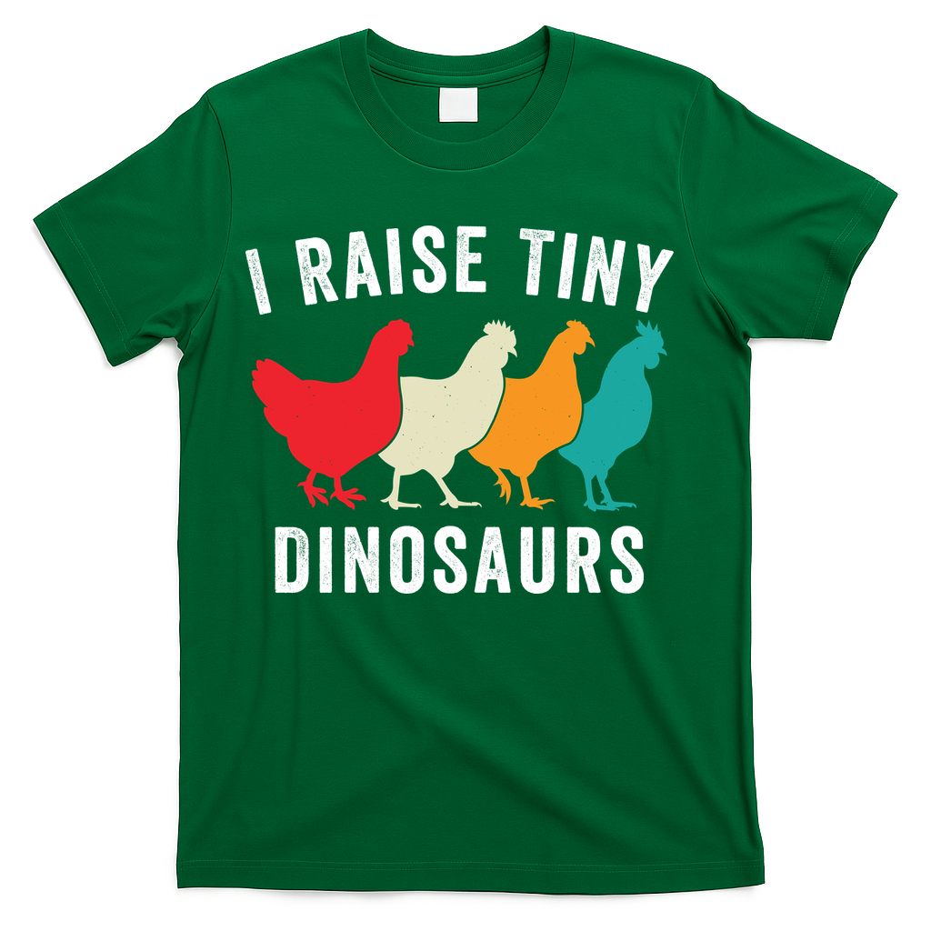 Funny Chickens I Raise Tiny Dinosaurs Backyard Chickens Homestead Chicken Lover T-Shirt