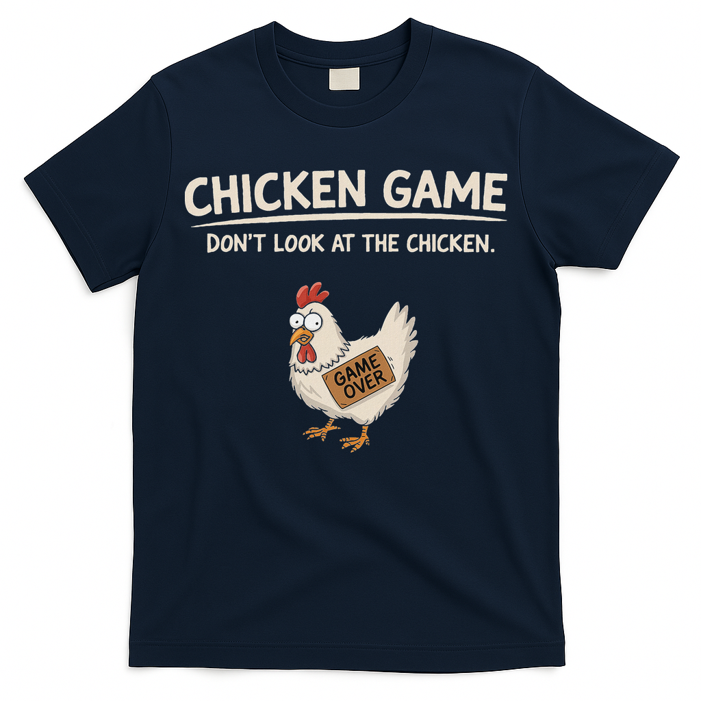 Chicken Game DonT Look At The Chicken T-Shirt