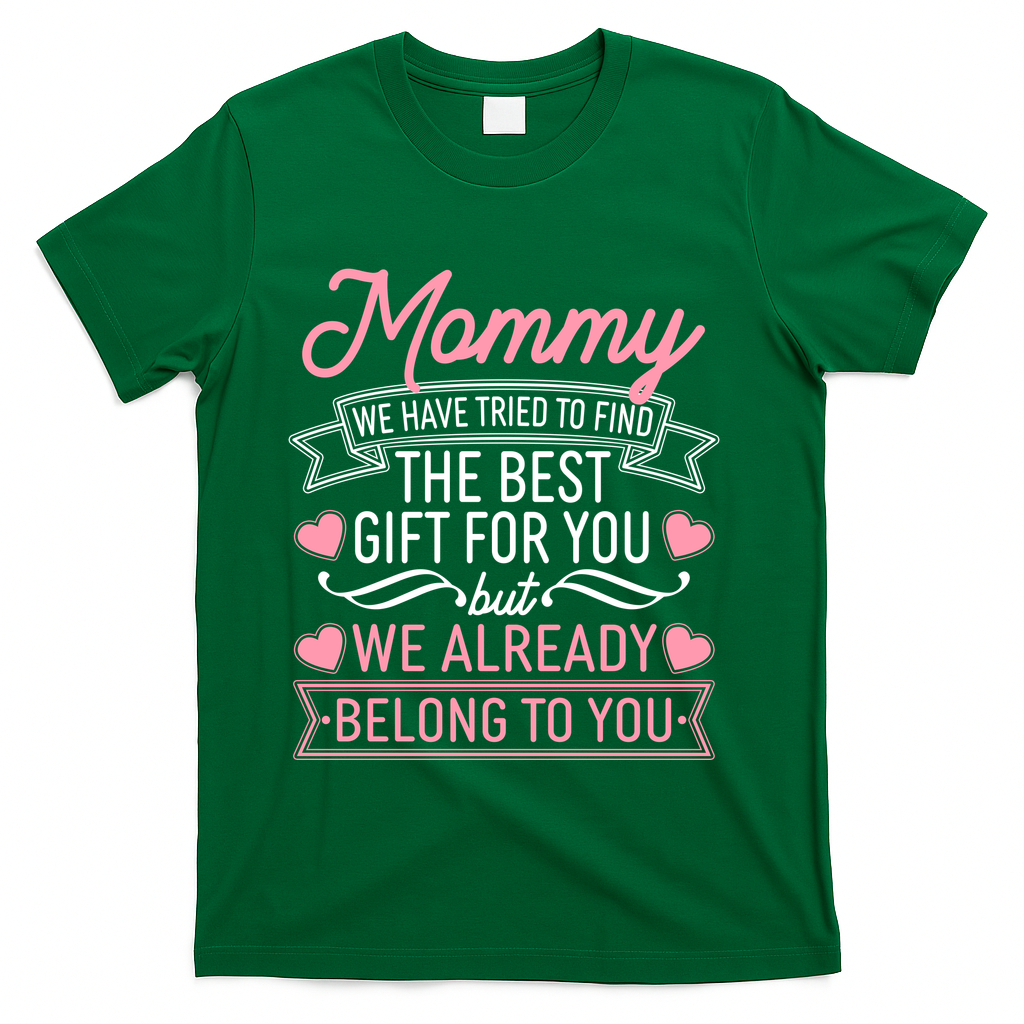 Mommy We Have Tried To Find The Best Gift For You T-Shirt