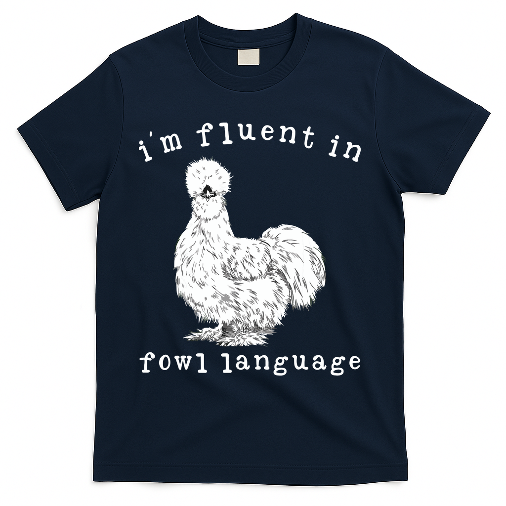 Im Fluent In Fowl Language Funny Silkie Chicken Farmhouse T-Shirt