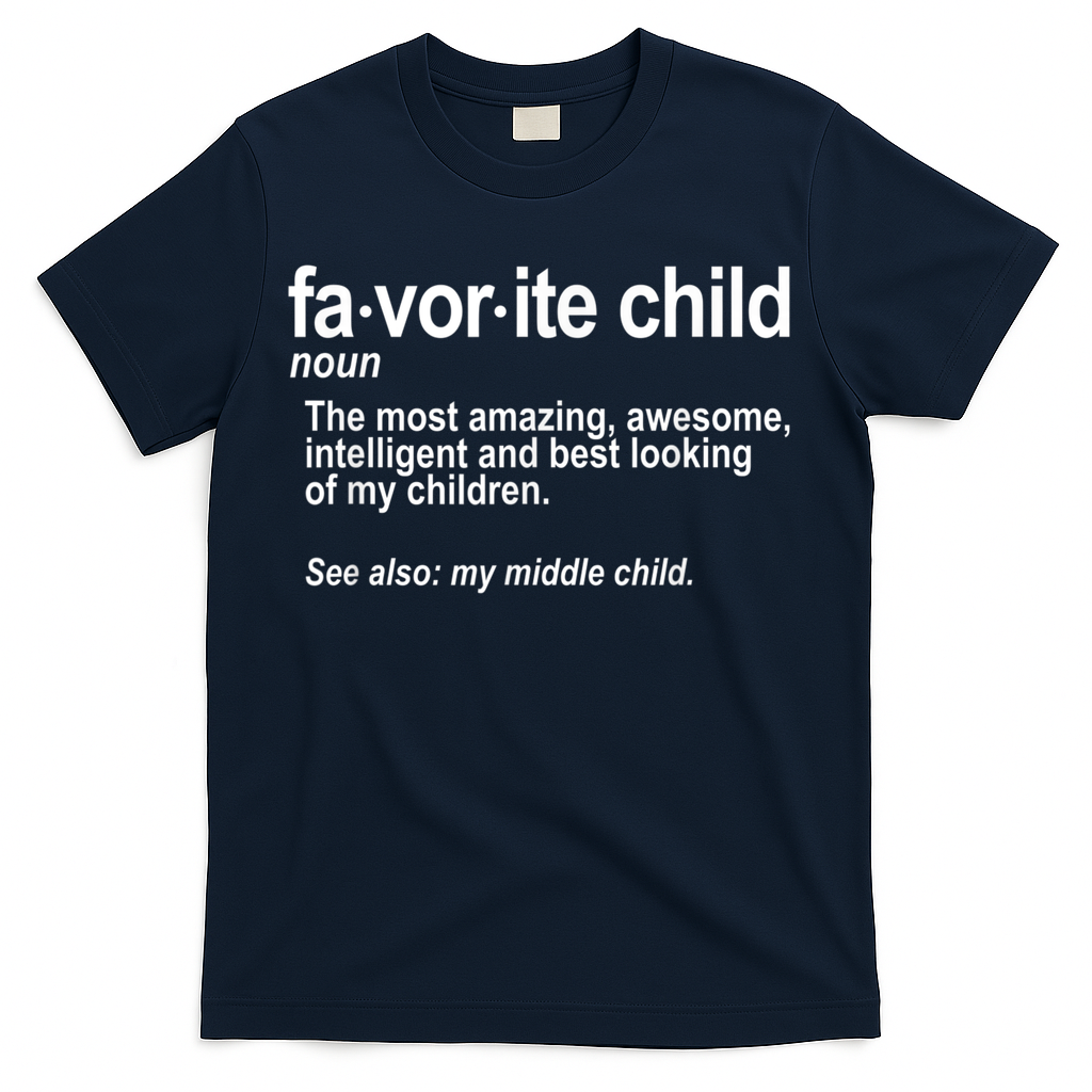Favorite Child Definition Funny Mom And Dad Middle Child T-Shirt