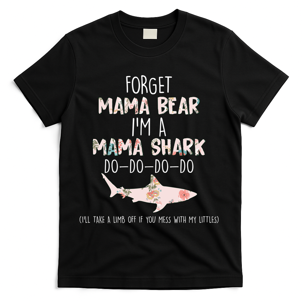 Forget Mama Bear I'm Mama Shark Doo T-Shirt