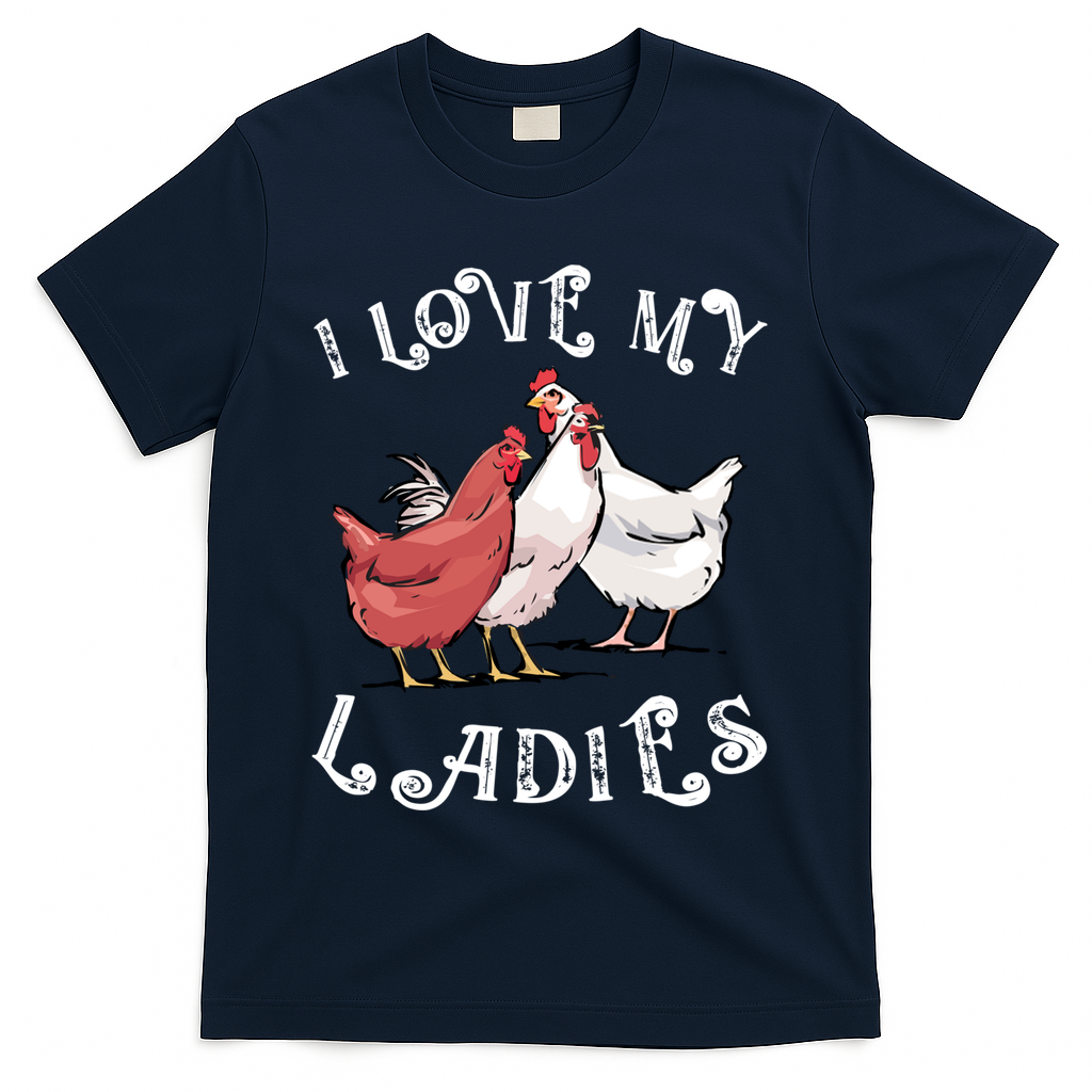 I Love My Ladies Chicken Farmer Crazy Lady Christmas Gift T-Shirt