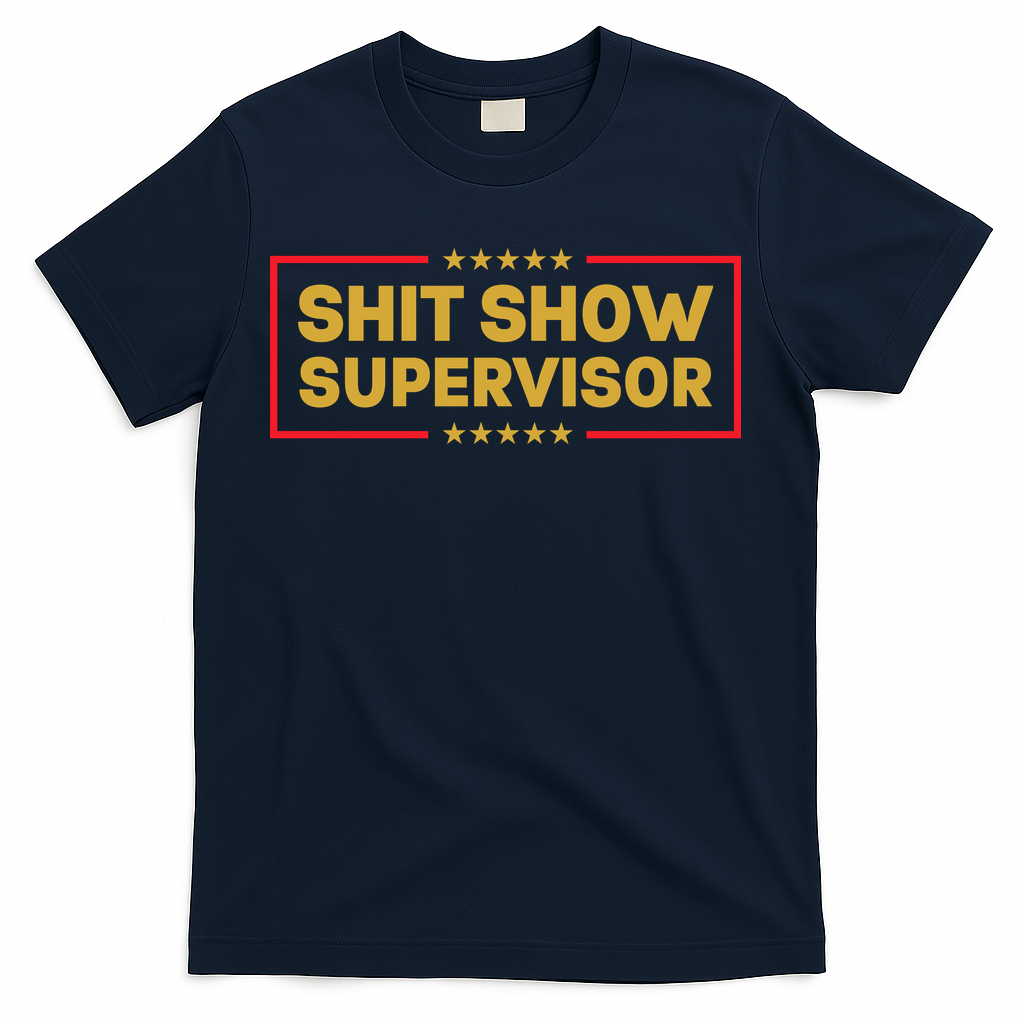 Funny Supervisor TShirts Shit Show Supervisor Funny Mom Boss Manager Teacher Gift Shirt T-Shirt