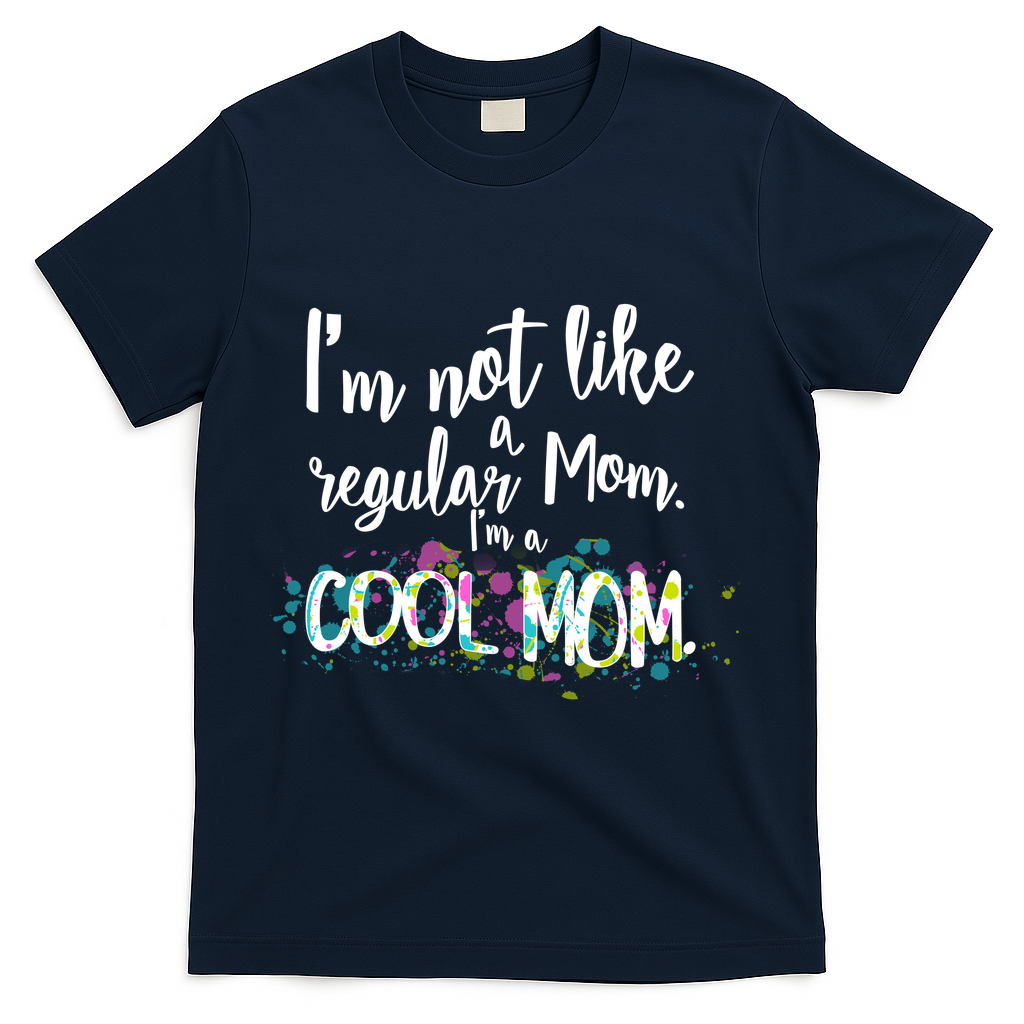 I'm Not A Regular Mom I'm A Cool Mom T-Shirt