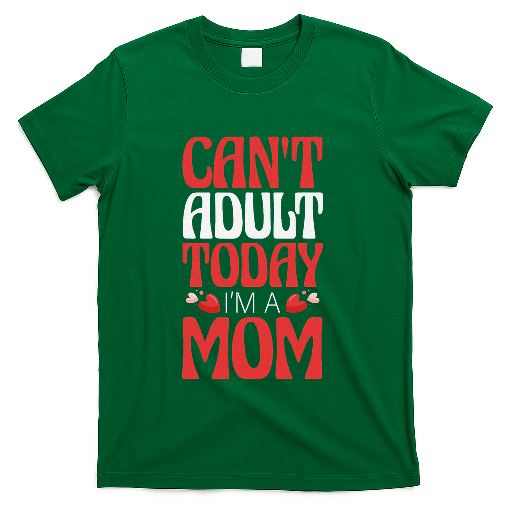 CanT Adult Today IM A Mom Mama Grandma Grandmother Aunt T-Shirt