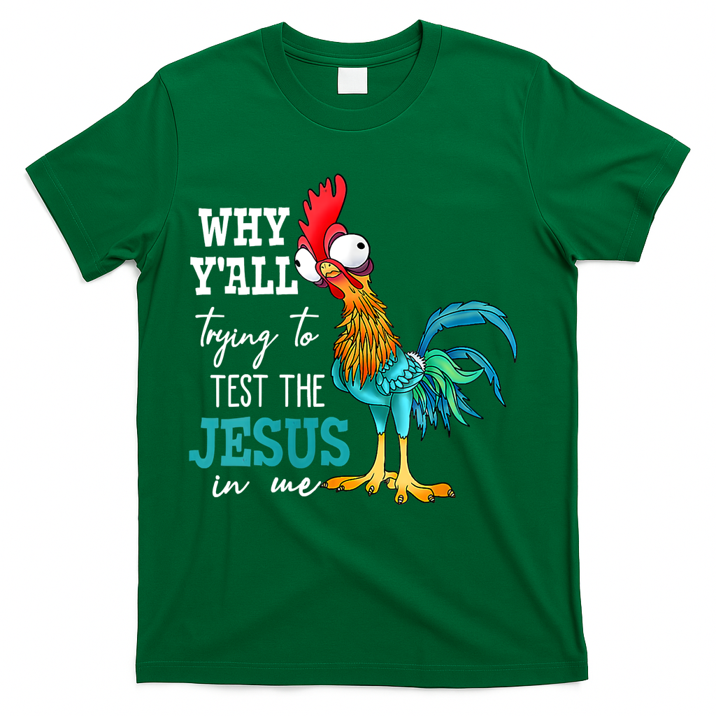 Women Why Y'all Trying To Test The Jesus In Me Funny Chicken T-Shirt