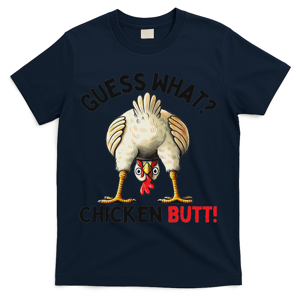 Guess What Chicken Butt Chicken T-Shirt