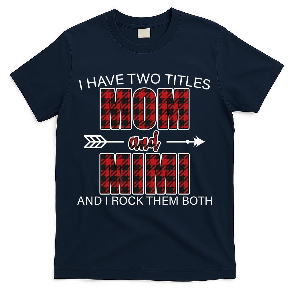 I Have Two Titles Mom And Mimi T-Shirt