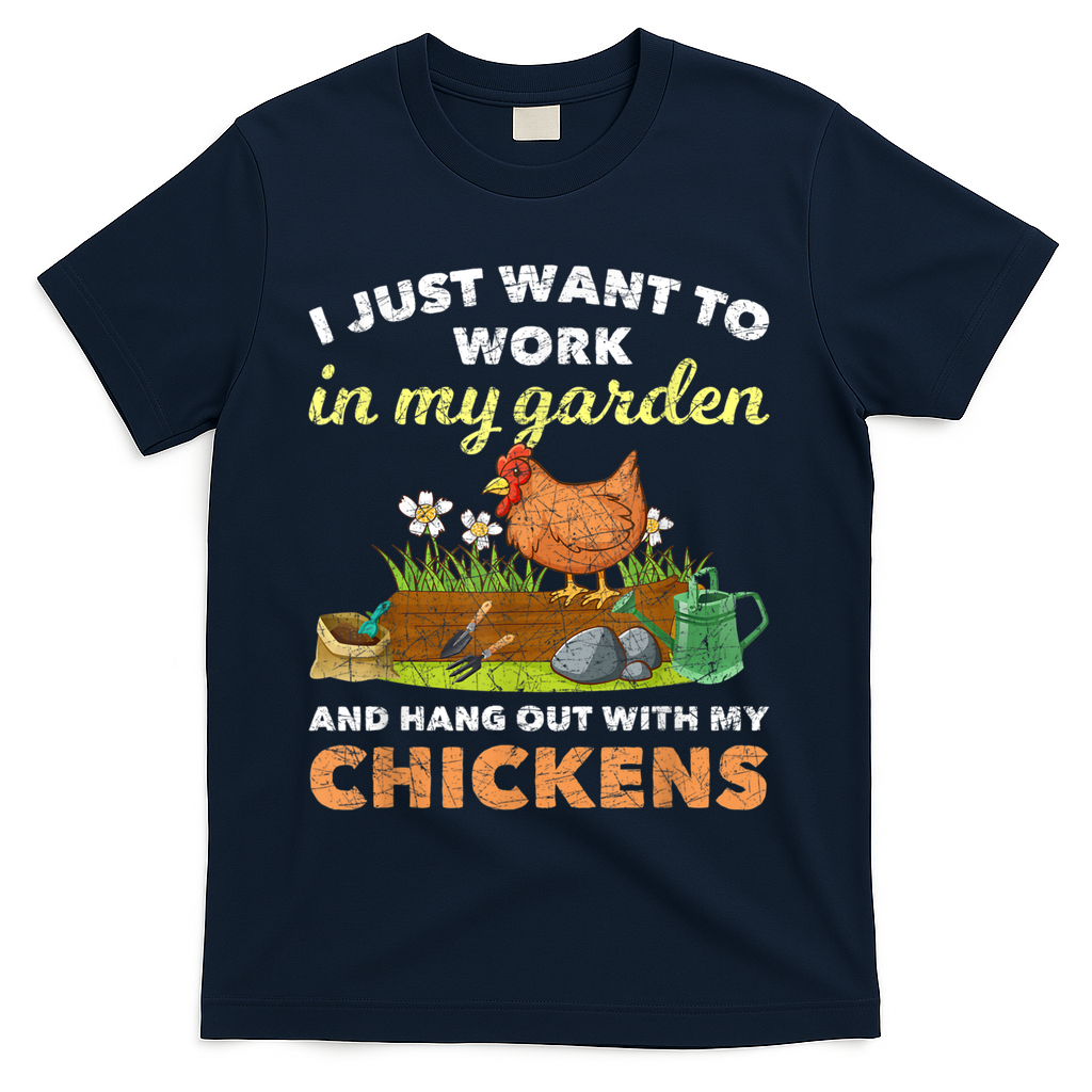 I Just Want To Work In My Garden And Hangout With My Chicken T-Shirt