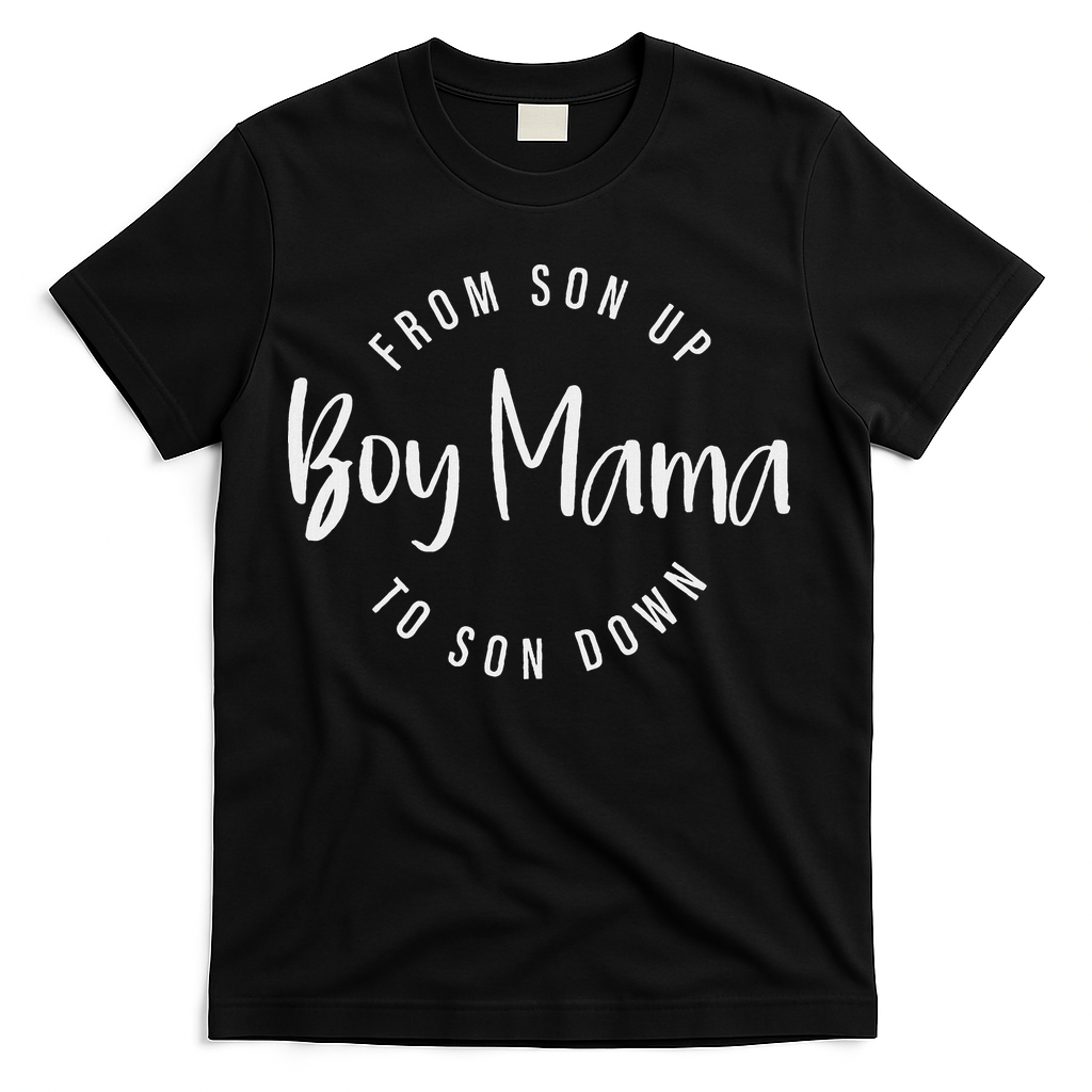 Boy Mama From Son Up To Son Down Funny Mom Of Boy Mom Life T-Shirt