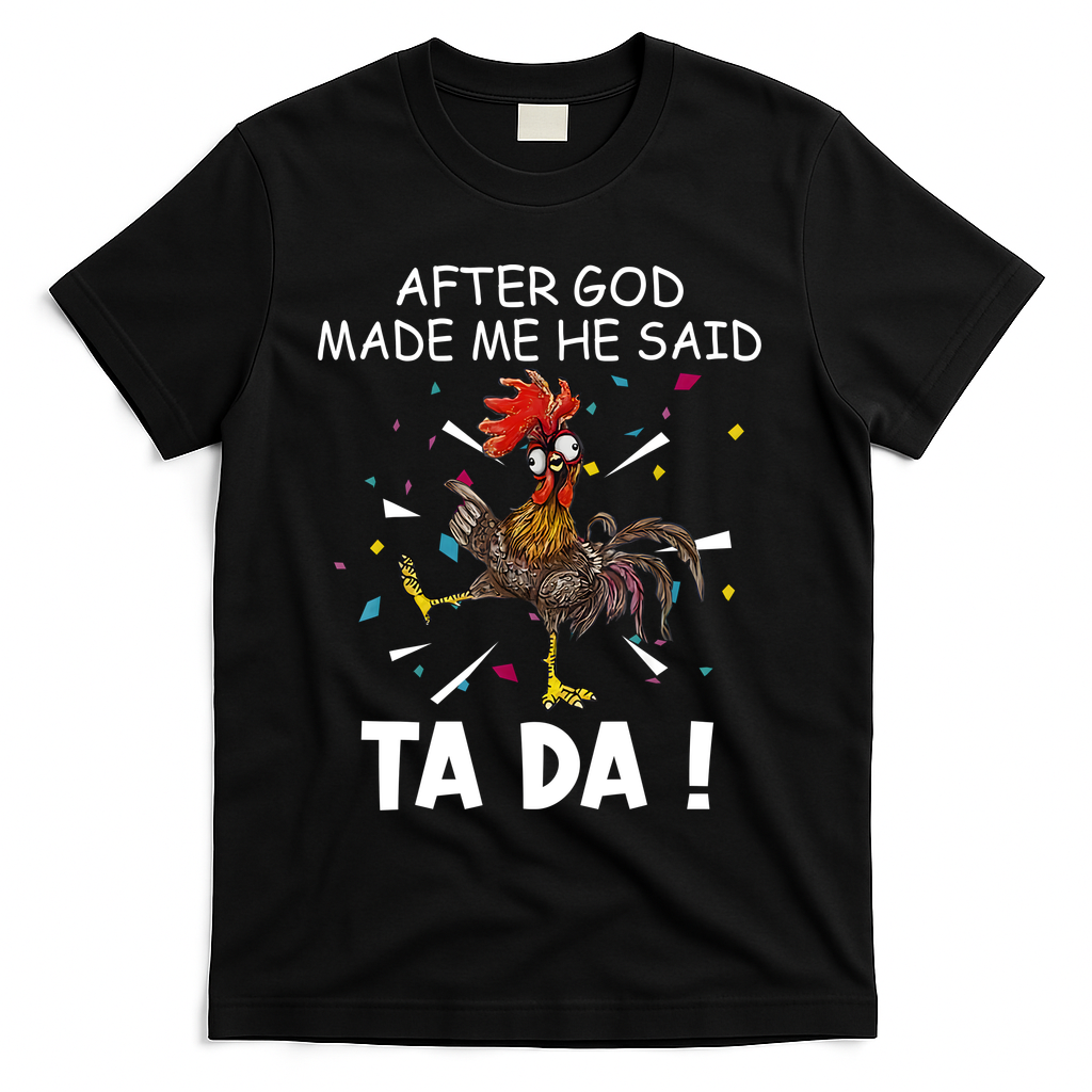 After God Made Me He Said Ta Da Chicken Funny Chicken Lovers T-Shirt