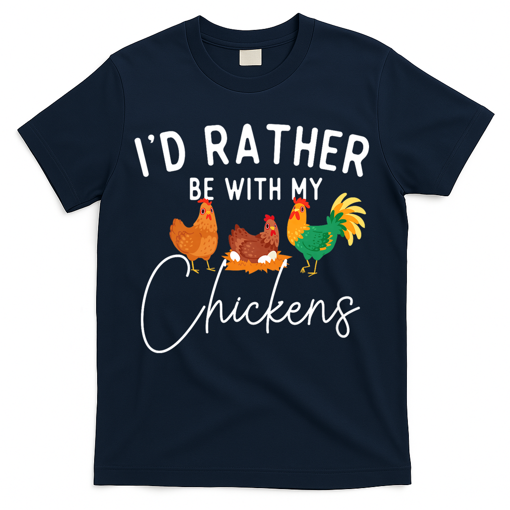 ID Rather Be With My Chickens Chicken Lover Farming T-Shirt