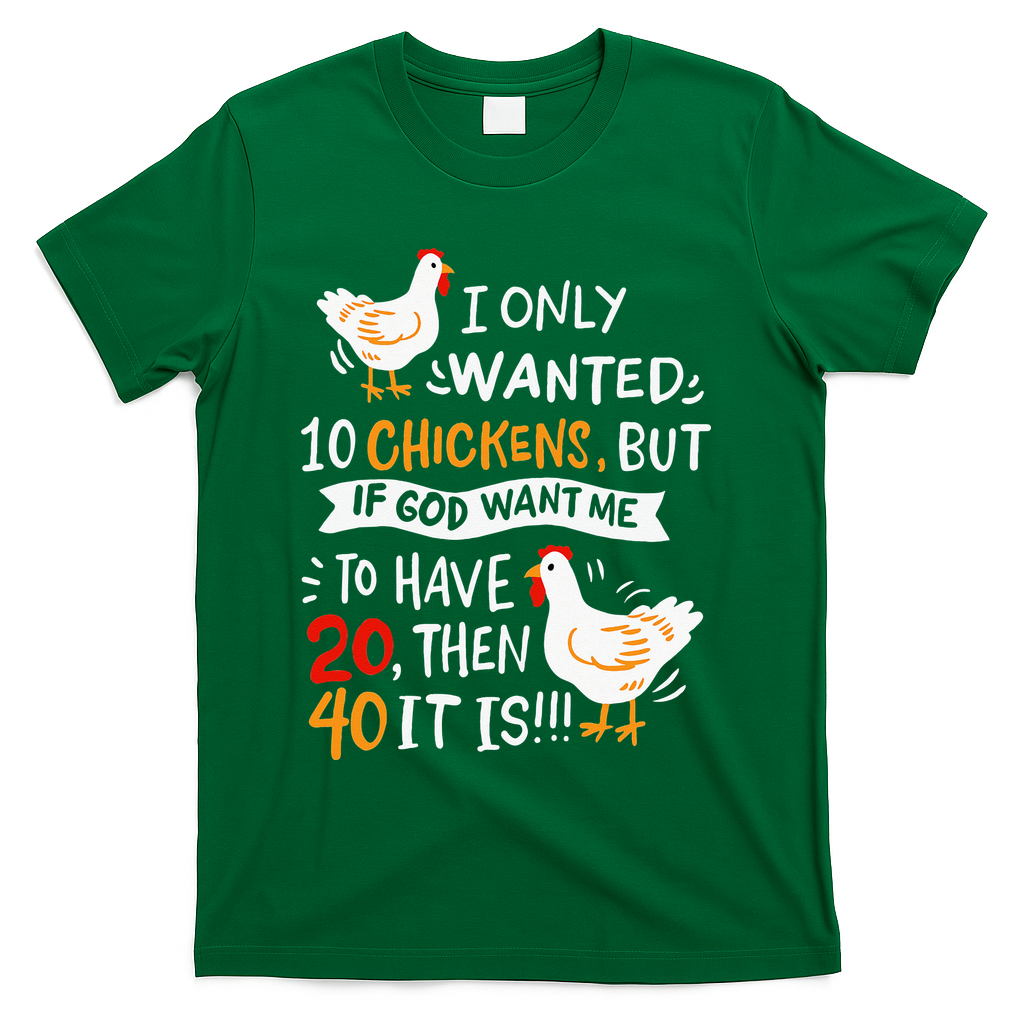 I Only Wanted 10 Chickens Crazy Chicken Farmer T-Shirt