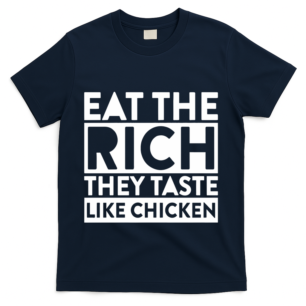 Eat The Rich They Taste Like Chicken T-Shirt