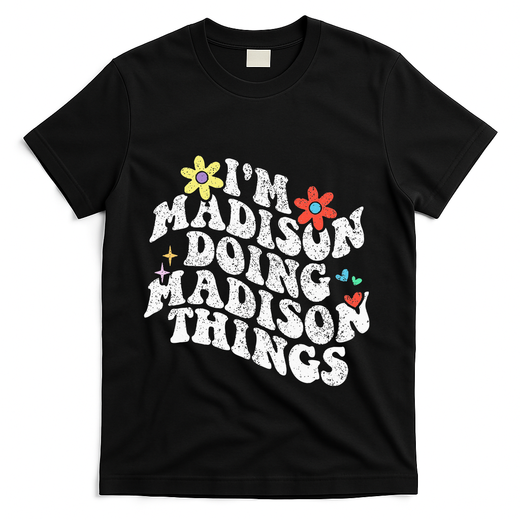 Groovy Im Madison Doing Madison Things Funny MotherS Day T-Shirt