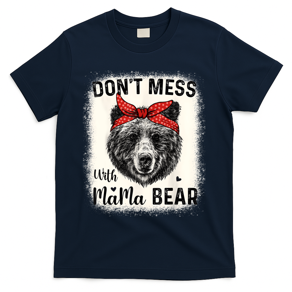 Don't Mess With Mama Bear Funny Mom Bleached Mothers Day T-Shirt