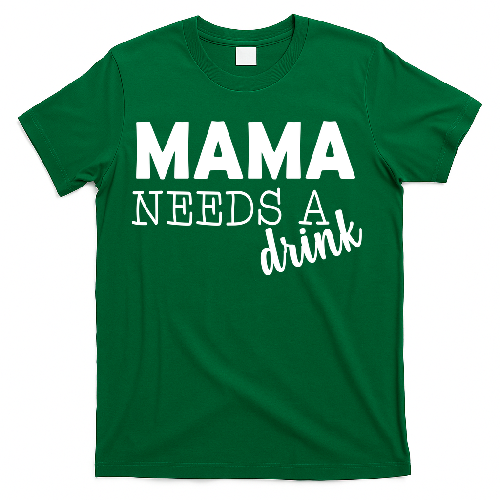 Mama Needs A Drink T-Shirt