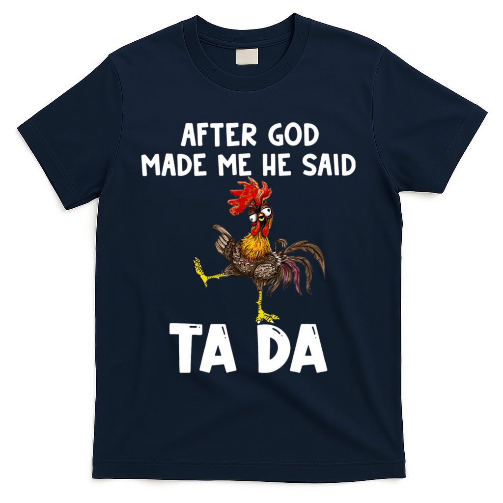 After God Made Me He Said Ta Da Chicken Farmer Funny T-Shirt