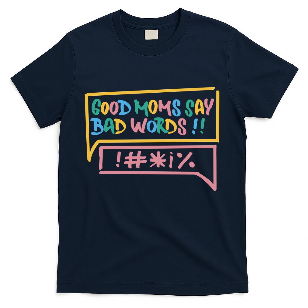 Good Moms Say Bad Words Cursing T-Shirt