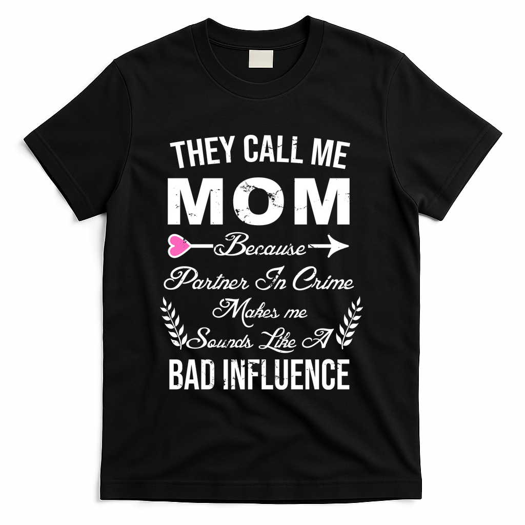 Call Me Mom Partner In Crime Sounds Like A Bad Influence T-Shirt