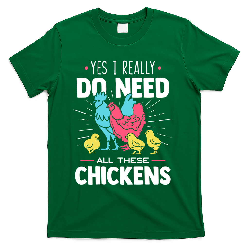Yes I Really Do Need All These Chickens Funny Gift Funny Farmer Funny Gift T-Shirt